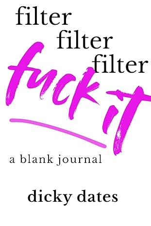 Blank Journal - Filter Filter Filter Fuck It - Signed Blank Journal - Dicky Dates