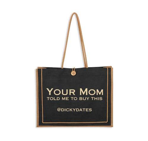 Jute Tote Bag : Your Mom Told Me To Buy This - by Dicky Dates - Dicky Dates
