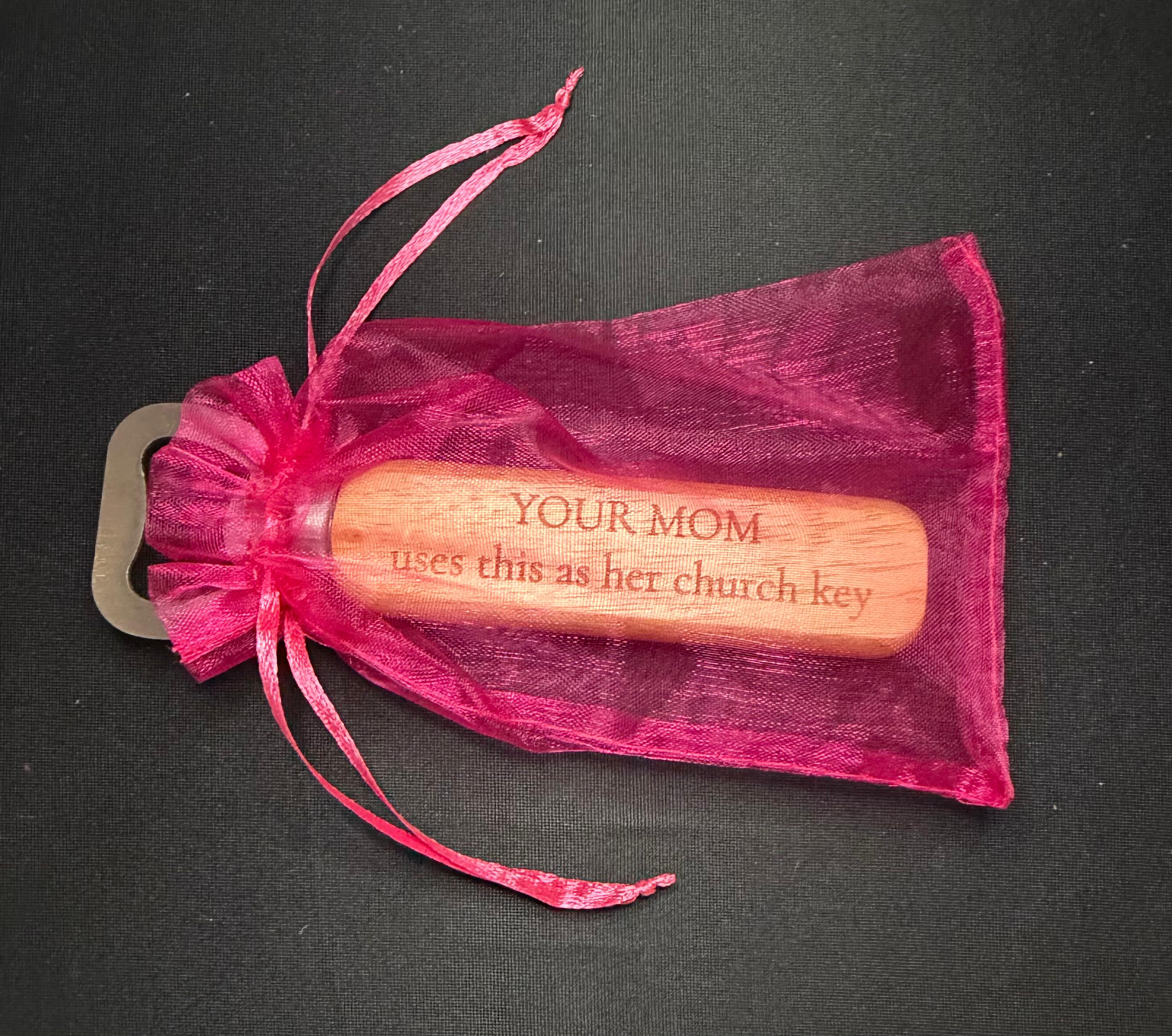 YOUR MOM Uses This As Her Church Key - Custom Bottle Opener - Dicky Dates